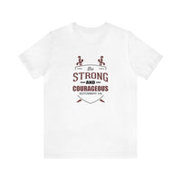 Be Strong & Courageous Unisex Tee - RC’nSONS