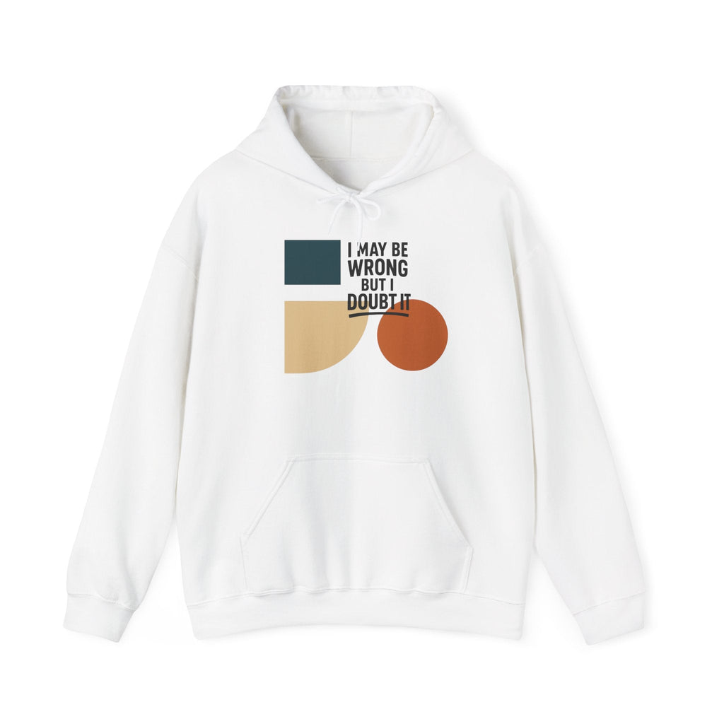 I May Be Wrong But I Doubt It Hoodie, Cozy Unisex Sweatshirt, Perfect Gift for Friends, Casual Wear, Inspirational Gift, Everyday Comfort Printify
