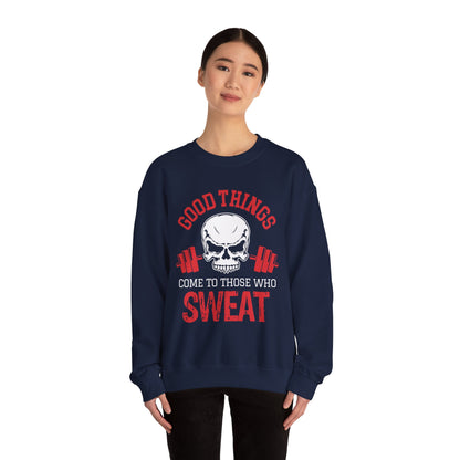 Good Things Come To Those Who Sweat Unisex Sweatshirt