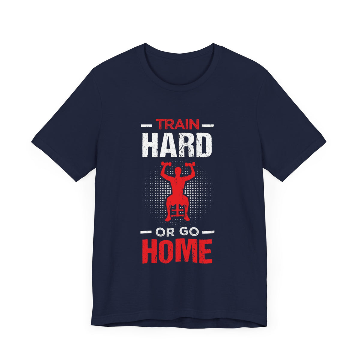 Train Hard Or Go Home Unisex Tee