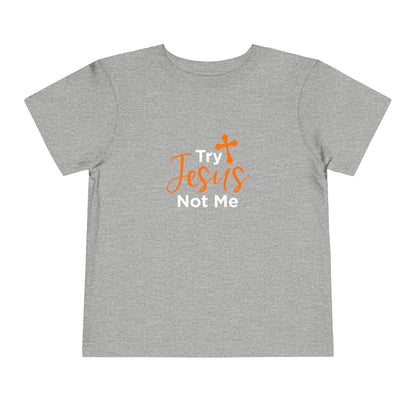 Try Jesus Not Me Toddler Tee