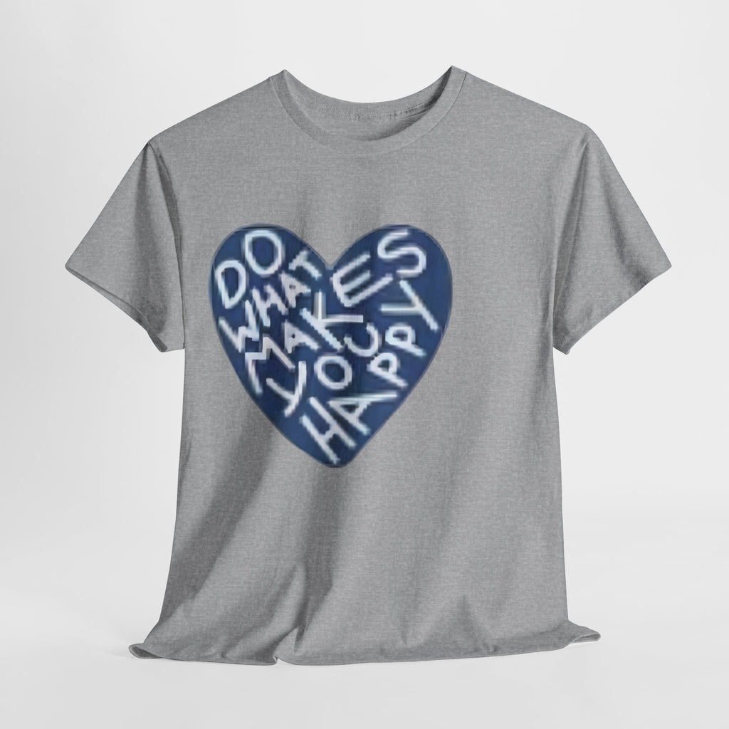 Unisex  what makes you happy Tee