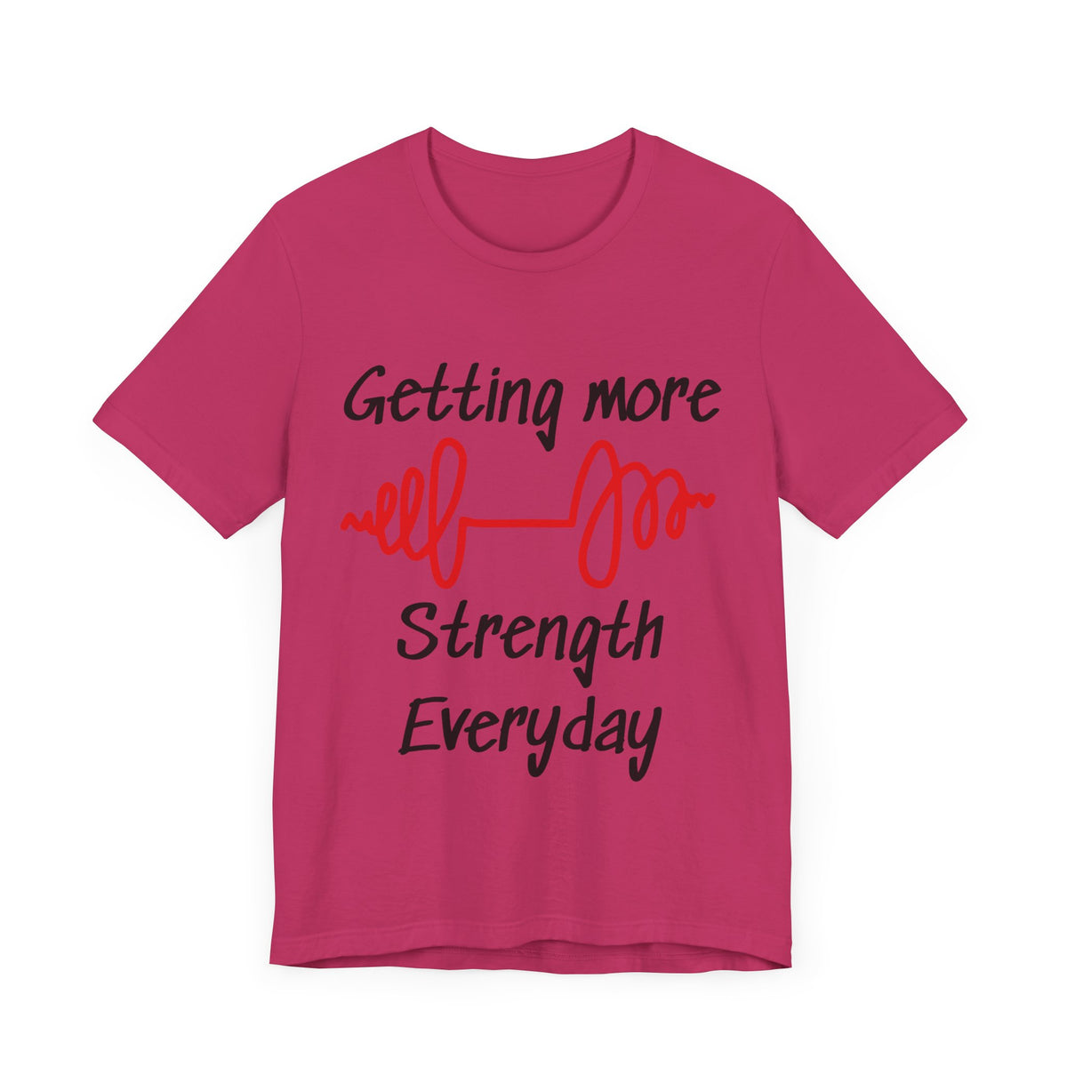 Getting More Strength Everyday Unisex Tee
