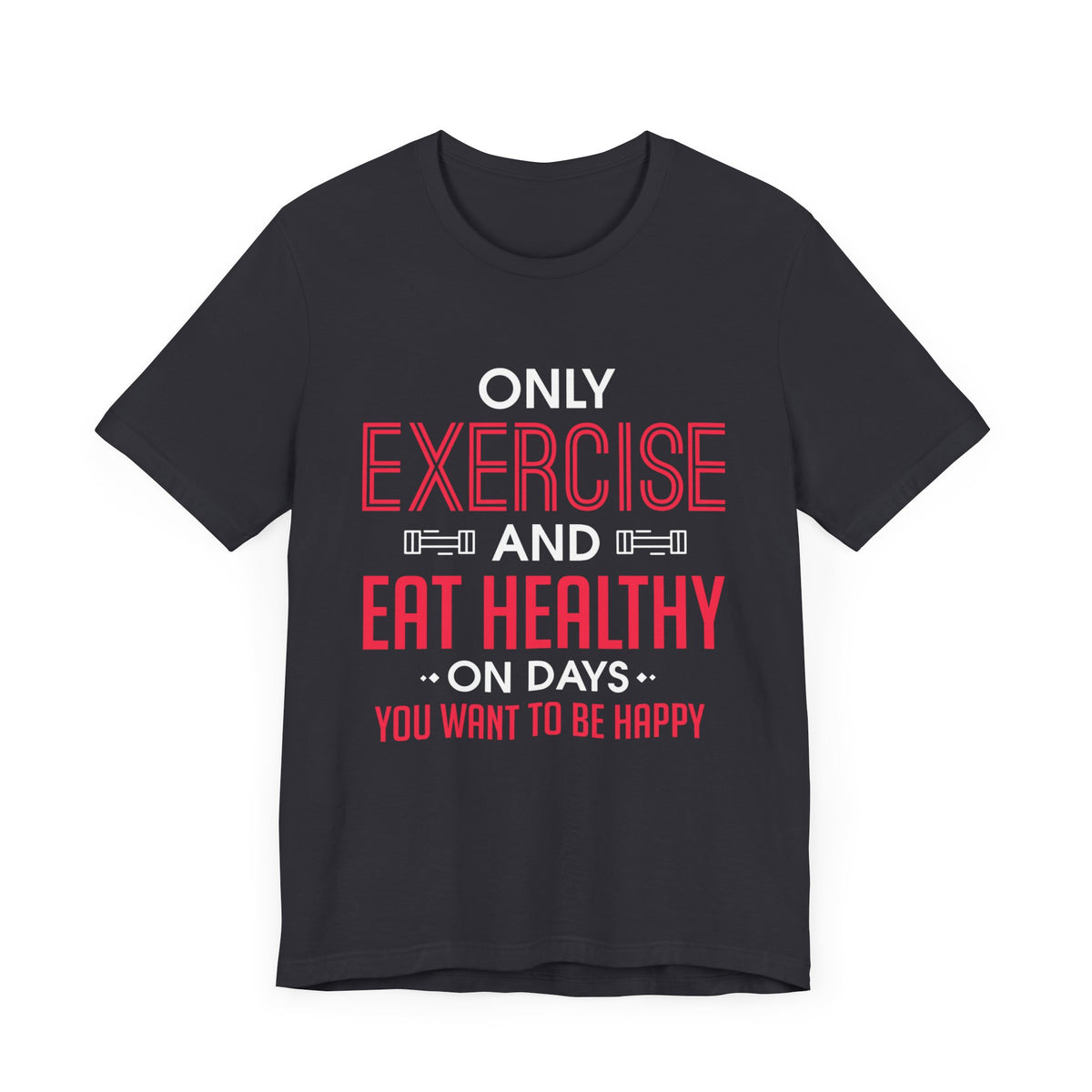 Only Exercise And Eat Healthy Unisex Tee