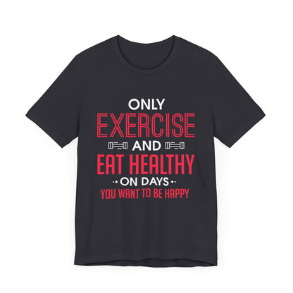 Only Exercise And Eat Healthy Unisex Tee