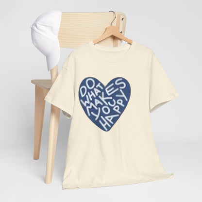 Unisex  what makes you happy Tee