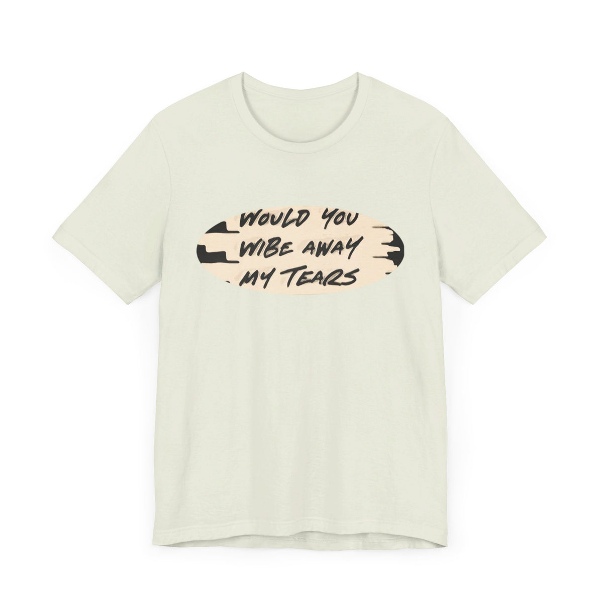 Unisex  Short Sleeve Wipe my tears  Tee