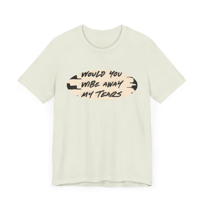 Unisex  Short Sleeve Wipe my tears  Tee
