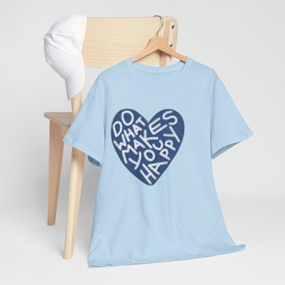 Unisex  what makes you happy Tee