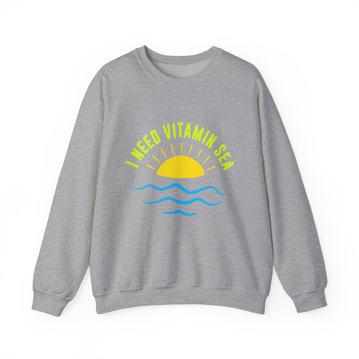 I Need Vitamin Sea Unisex Sweatshirt