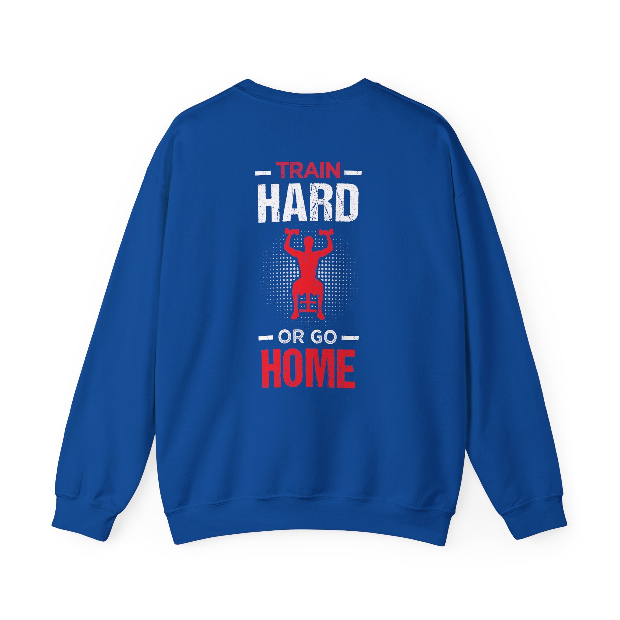 Entraînez-vous dur ou rentrez chez vous Sweat-shirt unisexe 