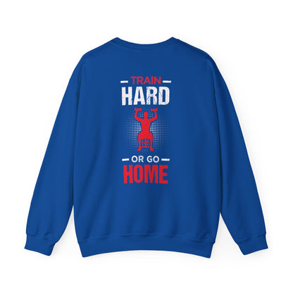Train Hard Or Go Home Unisex Sweatshirt