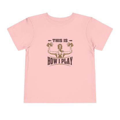 This Is How I Play Toddler Tee